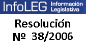 Resolución Nro 38 (año 2006) 